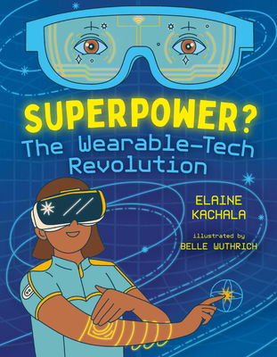 Superpower?: The Wearable-Tech Revolution - Kachala, Elaine