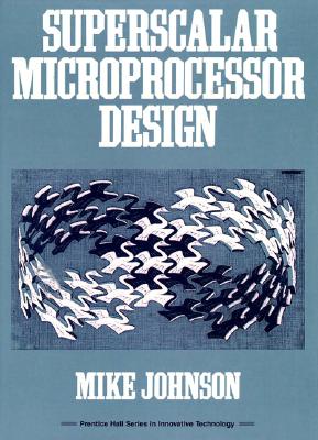 Superscalar Microprocessors Design - Johnson, William M
