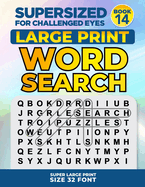 SUPERSIZED FOR CHALLENGED EYES, Book 14: Super Large Print Word Search Puzzles