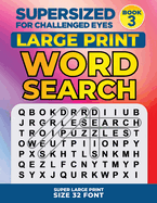 Supersized for Challenged Eyes, Book 3: Super Large Print Word Search Puzzles