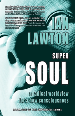 Supersoul: A Radical Worldview for a New Consciousness - Lawton, Ian