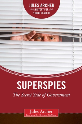 Superspies: The Secret Side of Government - Archer, Jules, and Dumont, Brianna (Foreword by)