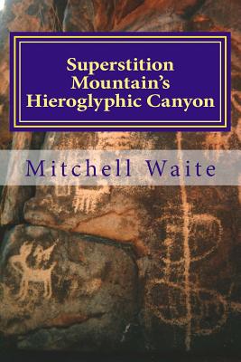 Superstition Mountain's Hieroglyphic Canyon - Waite, Mitchell