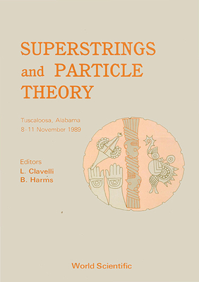 Superstrings and Particle Theory - Clavelli, Louis J (Editor), and Harms, Benjamin C (Editor)