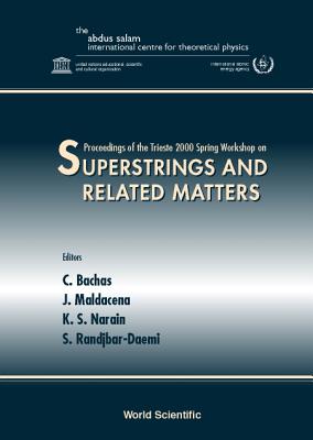 Superstrings & Related Matters, Procs of the Trieste 2000 Spring Workshop - Bachas, C (Editor), and Maldacena, Juan M (Editor), and Narain, Kumar Shiv (Editor)