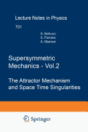 Supersymmetric Mechanics - Vol. 2: The Attractor Mechanism and Space Time Singularities