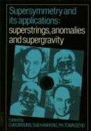 Supersymmetry and Its Applications: Superstrings, Anomalies and Supergravity - Gibbons, G W (Editor), and Hawking, Stephen W (Editor), and Townsend, P K (Editor)