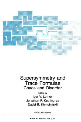 Supersymmetry and Trace Formulae: Chaos and Disorder - Lerner, Igor V (Editor), and Keating, Jonathan P (Editor), and Khmelnitskii, David E (Editor)