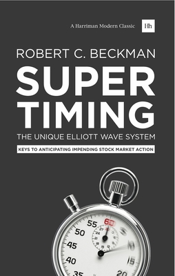 Supertiming: The Unique Elliott Wave System: Keys to Anticipating Impending Stock Market Action - Beckman, Robert C.