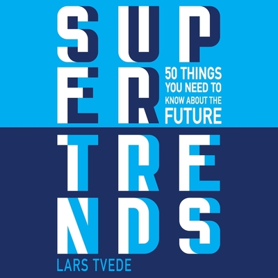 Supertrends: 50 Things You Need to Know about the Future - Menasche, Steve (Read by), and Tvede, Lars