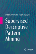 Supervised Descriptive Pattern Mining