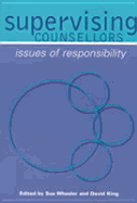 Supervising Counsellors: Issues of Responsibility - Wheeler, Sue (Editor), and King, David (Editor)