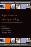 Supervision in Neuropsychology: Practical, Ethical, and Theoretical Considerations