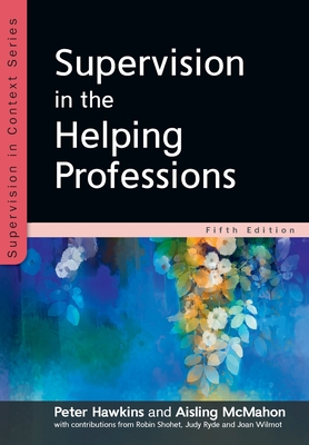 Supervision in the Helping Professions 5e - Hawkins, Peter, and McMahon, Aisling
