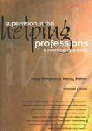 Supervision in the Helping Professions: a Practical Approach: A Practical Approach