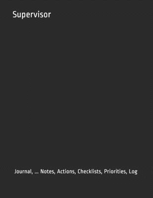 Supervisor: Journal, ... Notes, Actions, Checklists, Priorities, Log - Just Visualize It