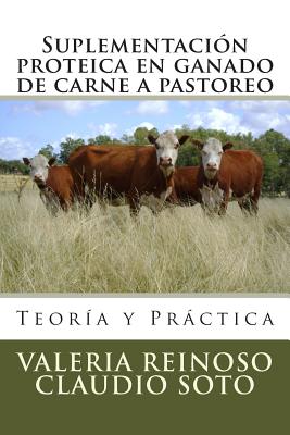 Suplementacin proteica en ganado de carne a pastoreo: Teora y Prctica - Soto, Claudio, and Reinoso, Valeria