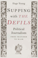 Supping with the Devils: Political Writing from Thatcher to Blair - Young, Hugo