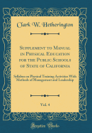 Supplement to Manual in Physical Education for the Public Schools of State of California, Vol. 4: Syllabus on Physical Training Activities with Methods of Management and Leadership (Classic Reprint)