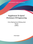 Supplement To Spons' Dictionary Of Engineering: Civil, Mechanical, Military, And Naval (1881)