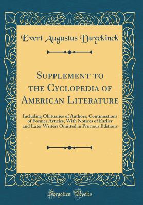 Supplement to the Cyclopedia of American Literature: Including Obituaries of Authors, Continuations of Former Articles, with Notices of Earlier and Later Writers Omitted in Previous Editions (Classic Reprint) - Duyckinck, Evert Augustus