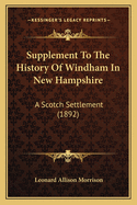 Supplement to the History of Windham in New Hampshire: A Scotch Settlement (1892)