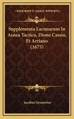 Supplementa Lacunarum in Aenea Tactico, Dione Cassio, Et Arriano (1675) - Gronovius, Jacobus