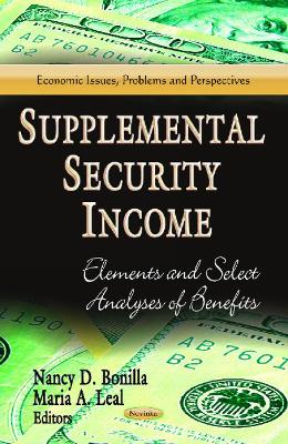 Supplemental Security Income: Elements & Select Analyses of Benefits - Bonilla, Nancy D (Editor), and Leal, Maria A (Editor)