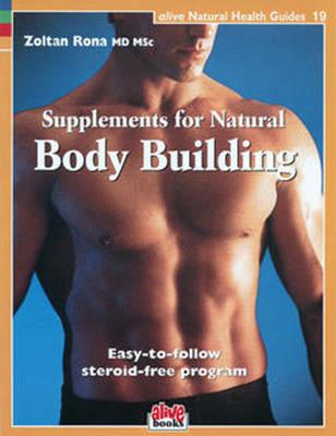 Supplements for Natural Body Building: Easy-To-Follow Steroid-Free Program - Rona, Zoltan P