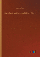 Suppliant Maidens and Other Plays