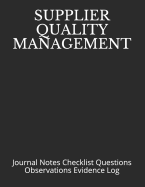 Supplier Quality Management: Journal Notes Checklist Questions Observations Evidence Log
