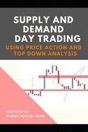 Supply And Demand Day Trading: Using Price Action And Top-Down Analysis