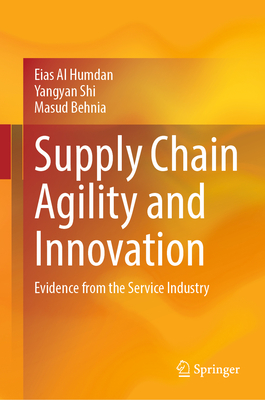 Supply Chain Agility and Innovation: Evidence from the Service Industry - Al Humdan, Eias, and Shi, Yangyan, and Behnia, Masud