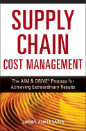 Supply Chain Cost Management: The AIM & DRIVE Process for Achieving Extraordinary Results