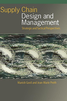 Supply Chain Design and Management: Strategic and Tactical Perspectives - Govil, Manish, and Proth, Jean-Marie