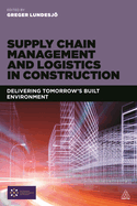 Supply Chain Management and Logistics in Construction: Delivering Tomorrow's Built Environment