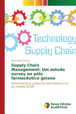 Supply Chain Management: Um Estudo Survey No Polo Farmaceutico Goiano - Mara Borges S?nia
