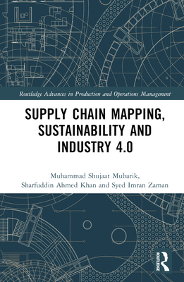 Supply Chain Mapping, Sustainability, and Industry 4.0 - Shujaat Mubarik, Muhammad, and Khan, Sharfuddin Ahmed, and Kusi-Sarpong, Simonov