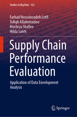 Supply Chain Performance Evaluation: Application of Data Envelopment Analysis - Hosseinzadeh Lotfi, Farhad, and Allahviranloo, Tofigh, and Shafiee, Morteza