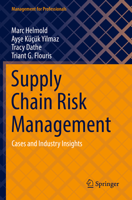 Supply Chain Risk Management: Cases and Industry Insights - Helmold, Marc, and Kk Yilmaz, Ayse, and Dathe, Tracy