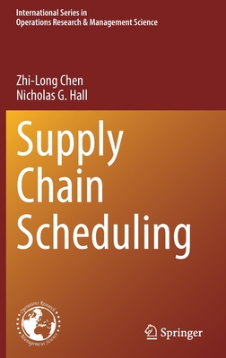 Supply Chain Scheduling - Chen, Zhi-Long, and Hall, Nicholas G.