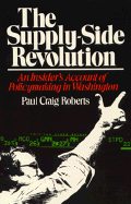 Supply-Side Revolution: An Insider's Account of Policymaking in Washington - Roberts, Paul Craig