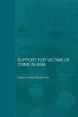 Support for Victims of Crime in Asia - Chan, Wing-Cheong (Editor)