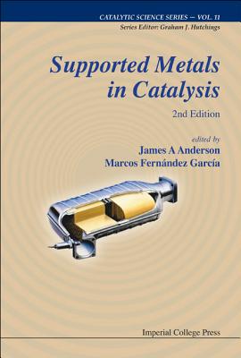 Supported Metals in Catalysis (2nd Edition) - Anderson, James Arthur (Editor), and Garcia, Marcos Fernandez (Editor)