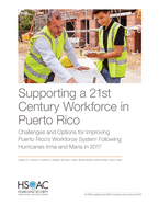 Supporting a 21st Century Workforce in Puerto Rico: Challenges and Options for Improving Puerto Rico's Workforce System Following Hurricanes Irma and Maria in 2017