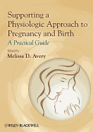 Supporting a Physiologic Approach to Pregnancy and Birth: A Practical Guide
