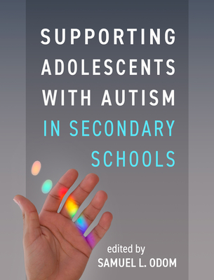 Supporting Adolescents with Autism in Secondary Schools - Odom, Samuel L, PhD (Editor)