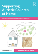 Supporting Autistic Children at Home: A Practical Guide for Parents and Caregivers