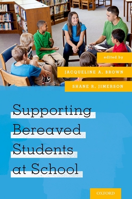 Supporting Bereaved Students at School - Brown, Jacqueline A (Editor), and Jimerson, Shane R (Editor)