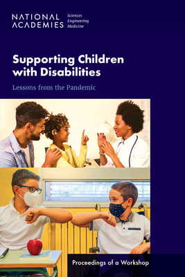 Supporting Children with Disabilities: Lessons from the Pandemic: Proceedings of a Workshop - National Academies of Sciences, Engineering, and Medicine, and Division of Behavioral and Social Sciences and Education, and...